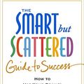 Cover Art for B016WWZO1Y, The Smart but Scattered Guide to Success: How to Use Your Brain's Executive Skills to Keep Up, Stay Calm, and Get Organized at Work and at Home by Peg Dawson, Richard Guare