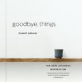 Cover Art for 9781470862916, Goodbye, Things by Fumio Sasaki