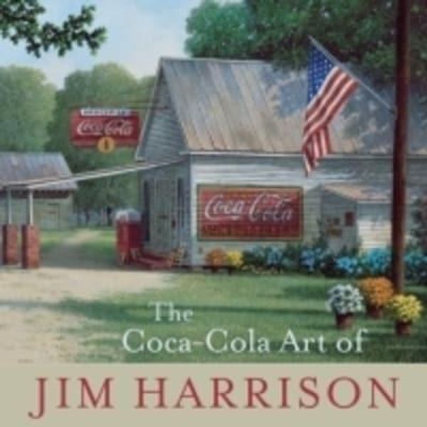 Cover Art for 9781611177268, The Coca-Cola Art of Jim Harrison by Harrison, Jim