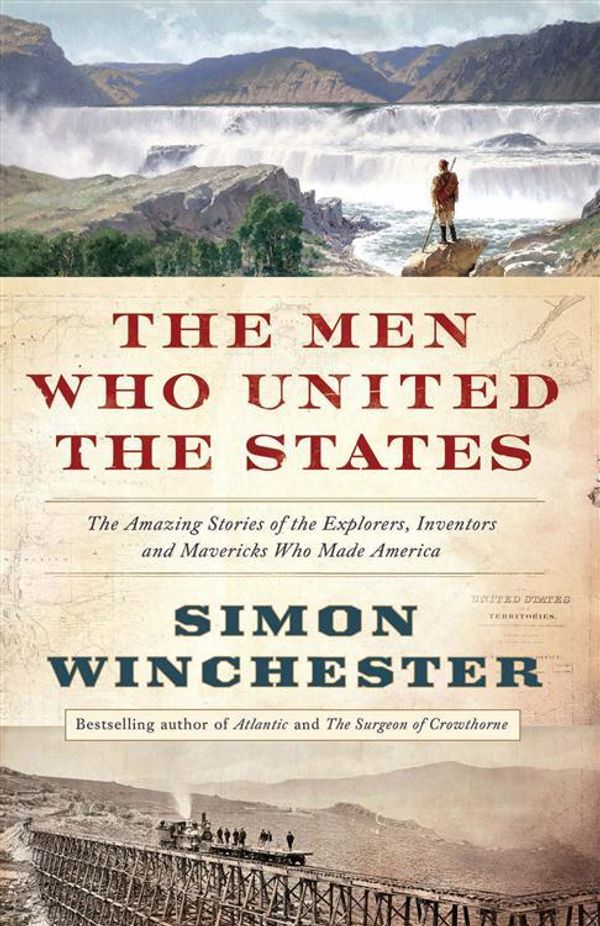 Cover Art for 9780007532391, Men Who United The States EXPORT by Simon Winchester