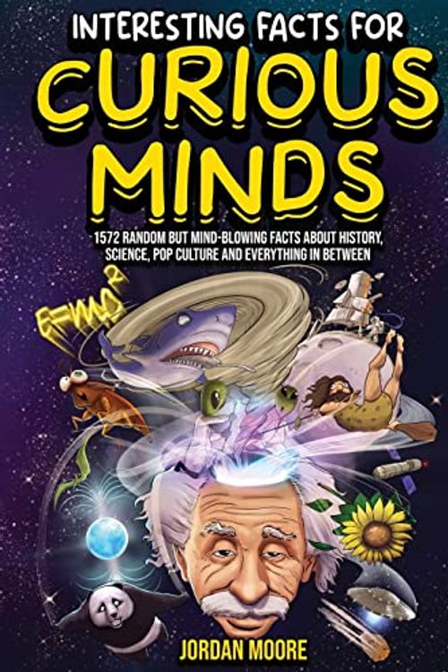 Cover Art for 9798887680026, Interesting Facts For Curious Minds: 1572 Random But Mind-Blowing Facts About History, Science, Pop Culture And Everything In Between by Jordan Moore