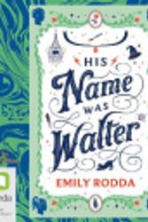 Cover Art for 9781867553076, His Name Was Walter by Emily Rodda, Wendy Bos