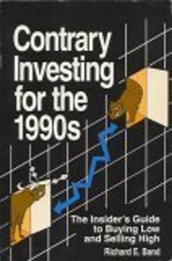 Cover Art for 9780937583036, Contrary Investing for the 1990's - The Insiders Guide to Buying Low and Selling High by Richard E. Band