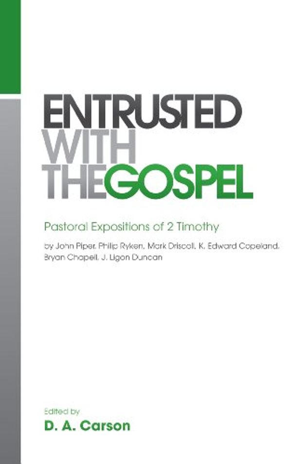 Cover Art for 9781433515835, Entrusted with the Gospel: Pastoral Expositions of 2 Timothy by D. A. Carson