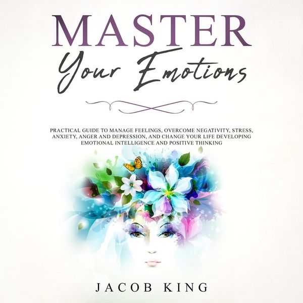 Cover Art for 9781982796662, Master Your Emotions: Practical Guide to Manage Feelings, Overcome Negativity, Stress, Anxiety, Anger and Depression, and Change Your Life Developing Emotional Intelligence and Positive Thinking by Unknown
