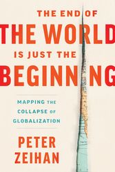 Cover Art for 9780063230477, The End of the World Is Just the Beginning by Peter Zeihan