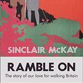 Cover Art for 9780007428649, Ramble on by Sinclair McKay