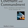 Cover Art for B01K14Y7WG, Covenant and Commandment: Works, Obedience and Faithfulness in the Christian Life (New Studies in Biblical Theology) by Bradley G. Green(2014-12-12) by Bradley G. Green