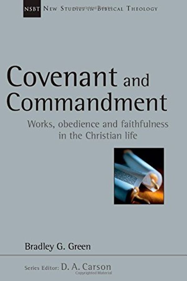 Cover Art for B01K14Y7WG, Covenant and Commandment: Works, Obedience and Faithfulness in the Christian Life (New Studies in Biblical Theology) by Bradley G. Green(2014-12-12) by Bradley G. Green