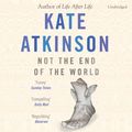 Cover Art for 9781473510470, Not The End Of The World by Kate Atkinson, Fenella Woolgar