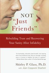 Cover Art for 9780743225502, Not "Just Friends": Rebuilding Trust and Recovering Your Sanity After Infidelity by Shirley Glass
