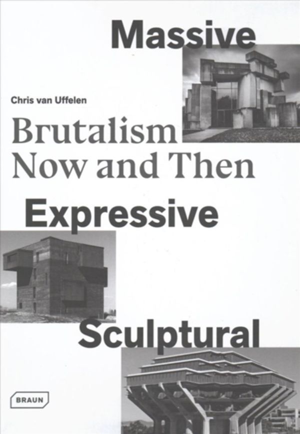 Cover Art for 9783037682241, Massive, Expressive, SculpturalBrutalism Now and Then by Chris van Uffelen
