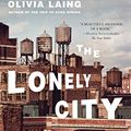 Cover Art for B00VE68J5W, The Lonely City: Adventures in the Art of Being Alone by Olivia Laing