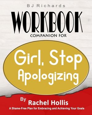 Cover Art for 9781732436589, Workbook Companion For Girl Stop Apologizing by Rachel Hollis by Bj Richards