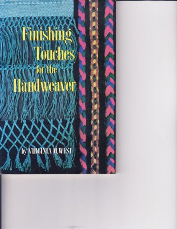 Cover Art for 9780823150168, Finishing Touches for the Handweaver by Virginia M. West