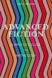 Cover Art for 9781350180093, Advanced Fiction: A Writer's Guide and Anthology by Amy E. Weldon