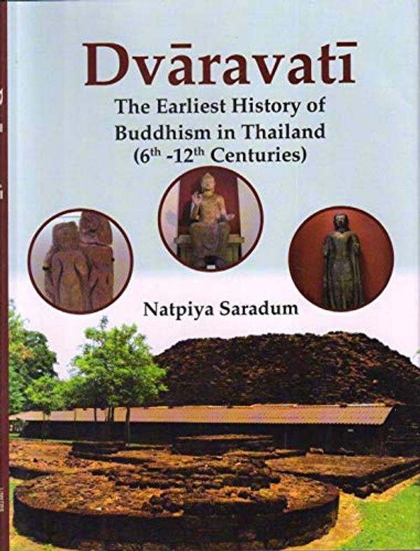 Cover Art for 9788178543703, Dvaravati The Earliest History of Buddhism in Thailand (6th -12th Centuries) by Natpiya Saradum