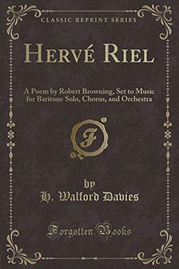 Cover Art for 9781528221405, Hervé Riel: A Poem by Robert Browning, Set to Music for Baritone Solo, Chorus, and Orchestra (Classic Reprint) by H. Walford Davies
