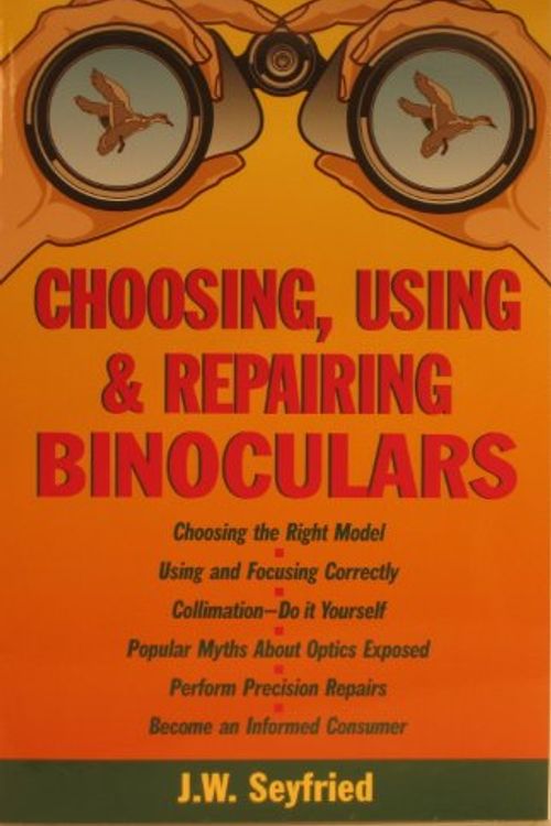 Cover Art for 9780934639019, Choosing, Using and Repairing Binoculars by J. W. Seyfried