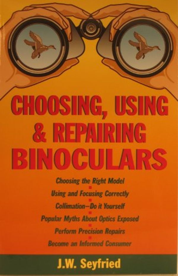 Cover Art for 9780934639019, Choosing, Using and Repairing Binoculars by J. W. Seyfried