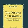 Cover Art for 9780266436676, The Defence of Terrorism: Terrorism and Communism; A Reply to Karl Kautsky (Classic Reprint) by Leon Trotsky