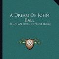 Cover Art for 9781165263653, A Dream of John Ball by William Morris