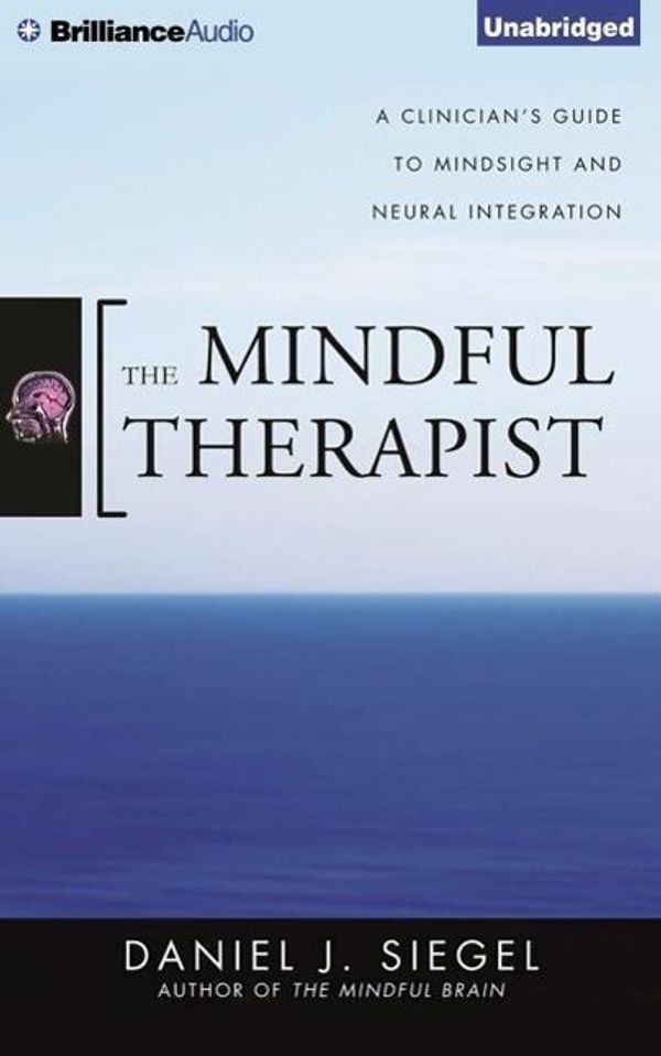 Cover Art for 9781501223594, The Mindful Therapist: A Clinician's Guide to Mindsight and Neural Integration by Siegel MD, Daniel J