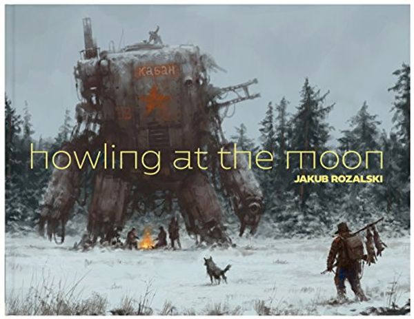 Cover Art for 9781775070719, Howling at the Moon by Jakub Rozalski