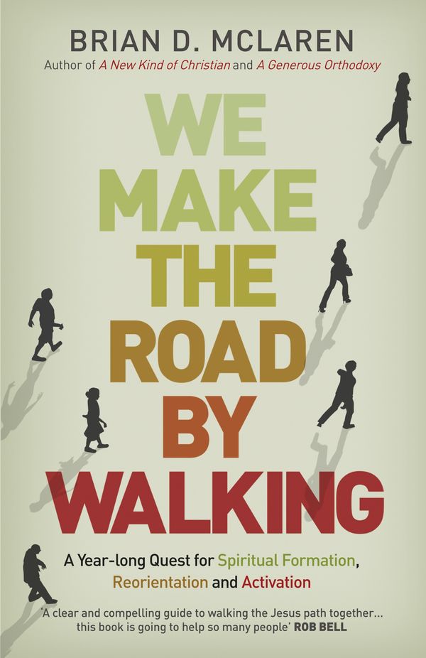 Cover Art for 9781444703719, We Make the Road by Walking: A Year-Long Quest for Spiritual Formation, Reorientation and Activation by Brian D. Mclaren