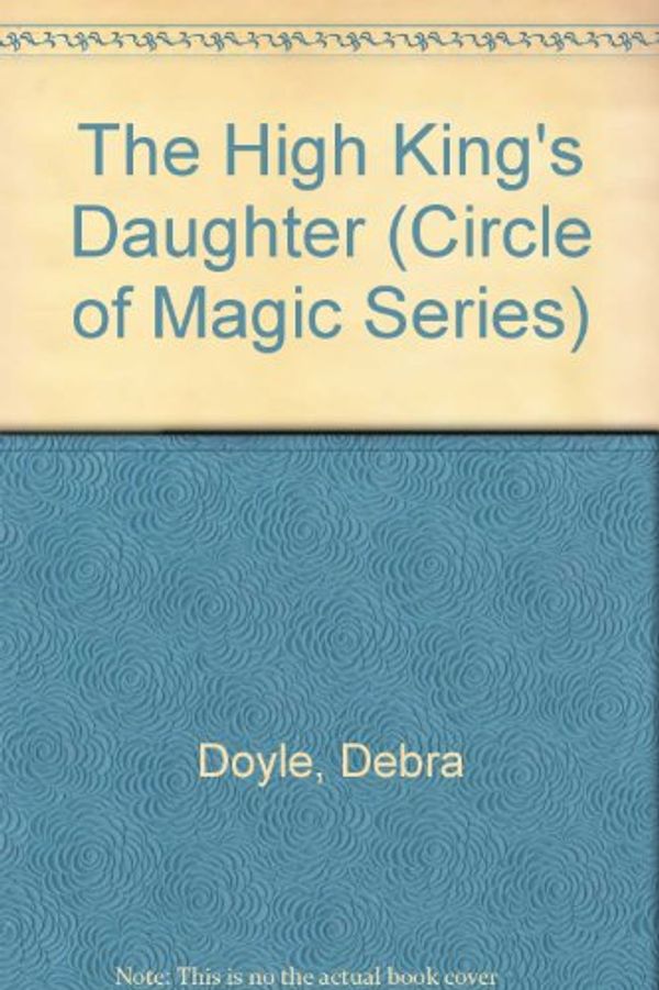 Cover Art for 9780816718368, The High King's Daughter by Debra Doyle, James MacDonald, Judy Mitchell, J D MacDonald