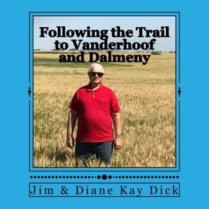 Cover Art for 9781975914158, Following the Trail to Vanderhoof and Dalmeny: The early years of the marriage of Hulda & Jacob Wiens by Jim Dick, Diane Kay Dick