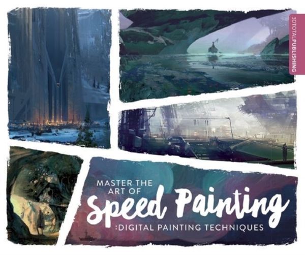 Cover Art for 9781909414341, Master the Art of Speed PaintingDigital Painting Techniques by 3dtotal Publishing