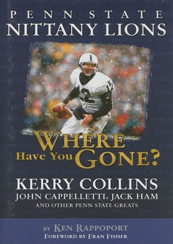 Cover Art for 9781582618937, Penn State Nittany Lions: Where Have You Gone? by Ken Rappoport