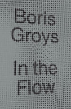 Cover Art for 9781784783518, In the Flow by Boris Groys