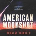 Cover Art for 9780062660282, American Moonshot Young Readers' Edition: John F. Kennedy and the Great Space Race by Douglas Brinkley