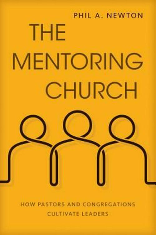 Cover Art for 9780825444647, The Mentoring ChurchHow Pastors and Congregations Cultivate Leaders by Phil A. Newton