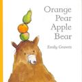 Cover Art for 9781416939993, Orange Pear Apple Bear by Emily Gravett