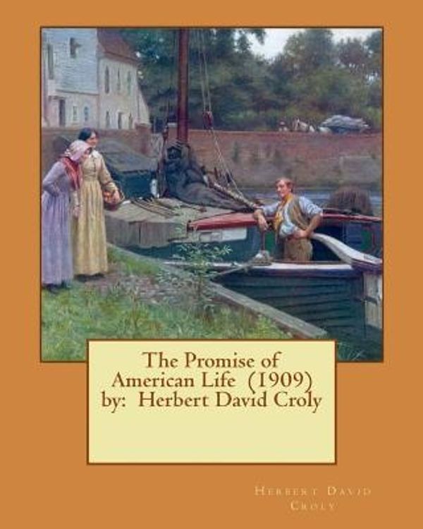 Cover Art for 9781543072662, The Promise of American Life  (1909)  by:  Herbert David Croly by Herbert David Croly