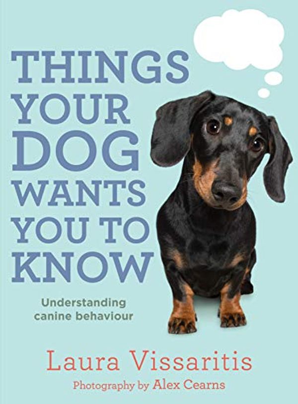 Cover Art for B016ZFFMNS, Things Your Dog Wants You to Know by Laura Vissaritis