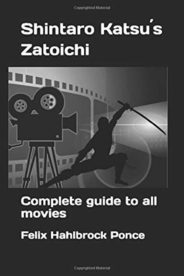 Cover Art for 9781661672669, Shintaro Katsu´s Zatoichi: Complete guide to all movies by Hahlbrock Ponce, Felix
