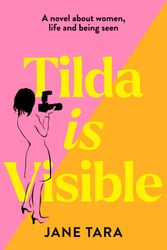 Cover Art for 9781922930439, Tilda is Visible: A novel about women, life and being seen by Tara Jane