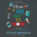 Cover Art for B07H4R4YTP, How We Got to Now: Six Innovations That Made the Modern World by Steven Johnson