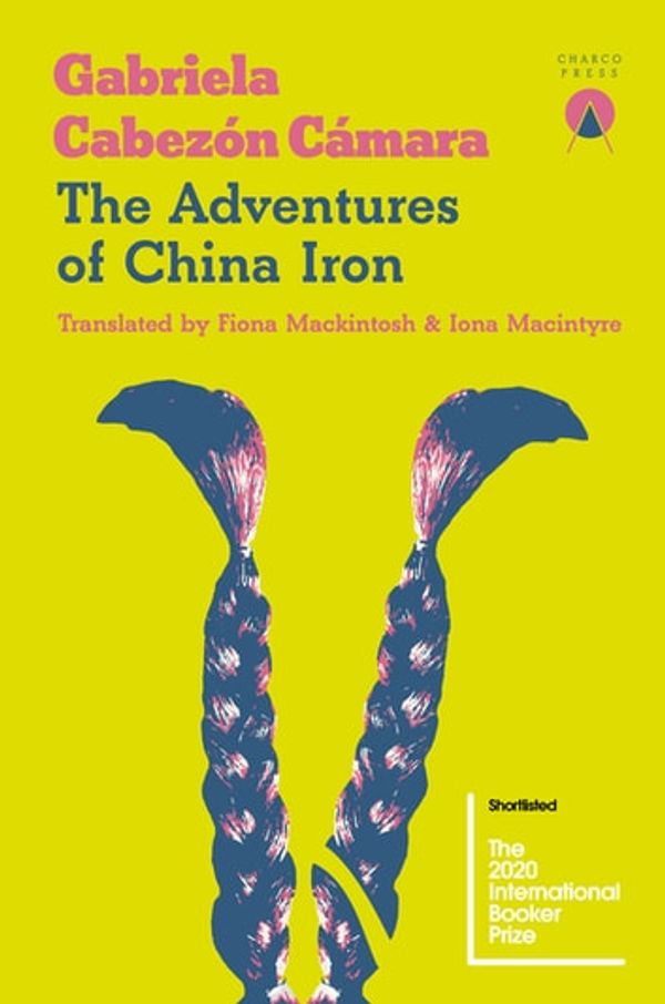 Cover Art for 9781999368425, The Adventures of China Iron by Gabriela Cabezón Cámara