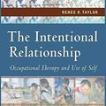 Cover Art for B01N5JDD4N, The Intentional Relationship: Occupational Therapy and Use of Self by Renee R. Taylor PhD (2008-01-07) by Renee R. Taylor, Ph.D.