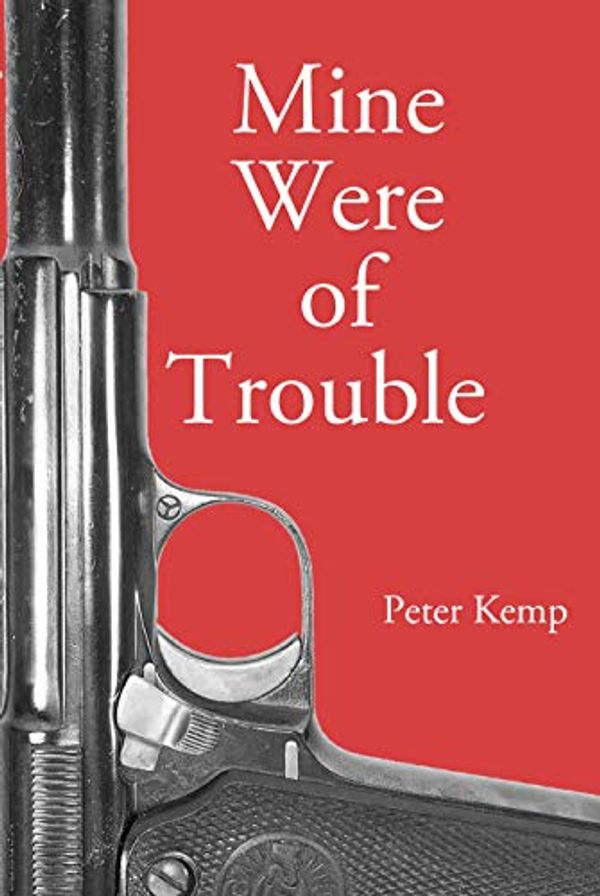 Cover Art for B086LL8L6Z, Mine Were of Trouble: A Nationalist Account of the Spanish Civil War by Peter Kemp Kemp