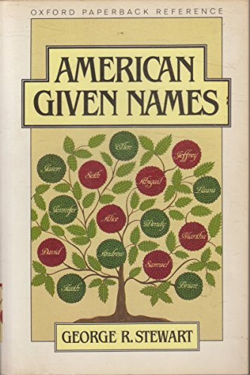 Cover Art for 9780195040401, American Given Names: Their Origin and History in the Context of the English Language by George Rippey Stewart