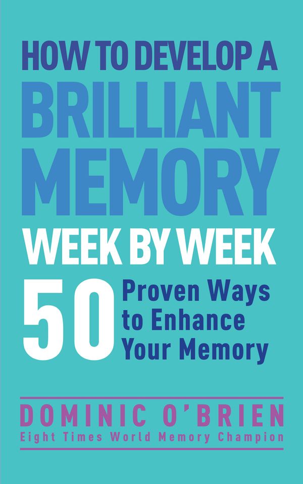 Cover Art for 9781780287904, How to Develop a Brilliant Memory Week by Week by Dominic O'Brien