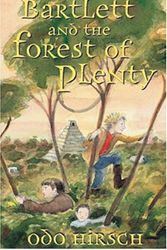Cover Art for 9781582349312, Bartlett and the Forest of Plenty by Odo Hirsch