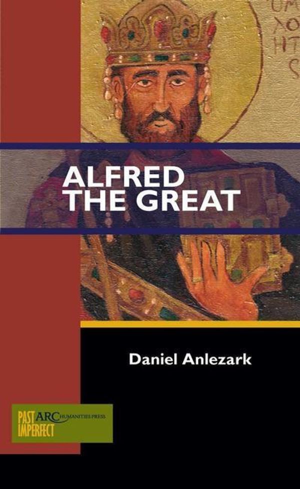 Cover Art for 9781942401285, Alfred the Great (Past Imperfect) by Daniel Anlezark