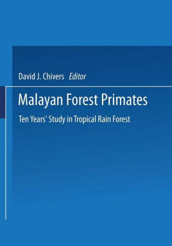 Cover Art for 9781475708806, Malayan Forest Primates: Ten Years' Study in Tropical Rain Forest by Dr. David J. Chivers